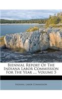 Biennial Report of the Indiana Labor Commission for the Year ..., Volume 5