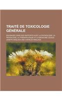 Traite de Toxicologie Generale; Envisagee Dans Ses Rapports Avec La Physiologie, La Pathologie, La Therapeutique Et La Medecine Legale
