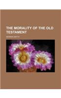The Morality of the Old Testament