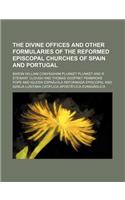 The Divine Offices and Other Formularies of the Reformed Episcopal Churches of Spain and Portugal