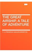 The Great Airship, a Tale of Adventure