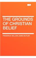 The Grounds of Christian Belief