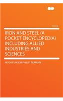 Iron and Steel (a Pocket Encyclopedia) Including Allied Industries and Sciences
