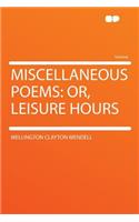 Miscellaneous Poems: Or, Leisure Hours