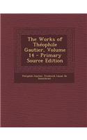 The Works of Theophile Gautier, Volume 14 - Primary Source Edition