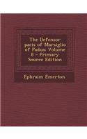 The Defensor Pacis of Marsiglio of Padua; Volume 8