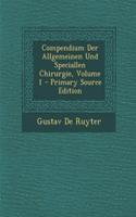 Compendium Der Allgemeinen Und Speciallen Chirurgie, Volume 1 - Primary Source Edition