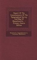 Report of the Commissioners of the Topographical Survey and Map of Massachusetts...