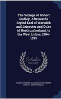 Voyage of Robert Dudley, Afterwards Styled Earl of Warwick and Leicester and Duke of Northumberland, to the West Indies, 1594-1595