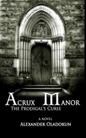 Acrux Manor: The Prodigal's Curse (Hardcover)