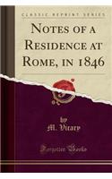Notes of a Residence at Rome, in 1846 (Classic Reprint)