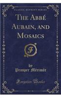 The AbbÃ© Aubain, and Mosaics (Classic Reprint)