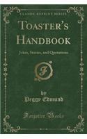 Toaster's Handbook: Jokes, Stories, and Quotations (Classic Reprint): Jokes, Stories, and Quotations (Classic Reprint)