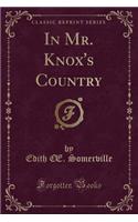 In Mr. Knox's Country (Classic Reprint)