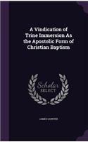 A Vindication of Trine Immersion as the Apostolic Form of Christian Baptism