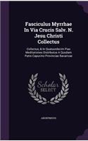 Fasciculus Myrrhae In Via Crucis Salv. N. Jesu Christi Collectus: Collectus, & In Quatuordecim Pias Meditationes Distributus A Quodam Patre Capucino Provinciae Bavaricae