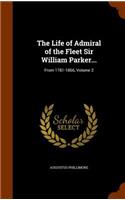 The Life of Admiral of the Fleet Sir William Parker...