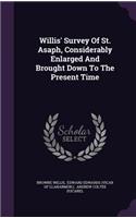 Willis' Survey Of St. Asaph, Considerably Enlarged And Brought Down To The Present Time