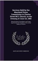 Services Held by the Maryland Union Commission in Charles Street M.E. Church, on the Evening of June 1st, 1865