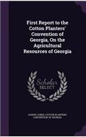First Report to the Cotton Planters' Convention of Georgia, On the Agricultural Resources of Georgia