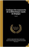 Catalogue Des Manuscrits de La Bibliotheque Royale de Belgique; Tome 9