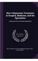 Bier's Hyperemic Treatment in Surgery, Medicine, and the Specialties