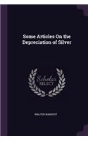 Some Articles On the Depreciation of Silver