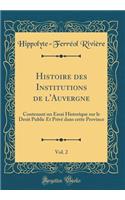 Histoire Des Institutions de l'Auvergne, Vol. 2