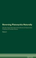 Reversing Platonychia Naturally the Raw Vegan Plant-Based Detoxification & Regeneration Workbook for Healing Patients. Volume 2