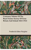 Centenary Volume of the Royal Asiatic Society of Great Britain and Ireland 1823-1923