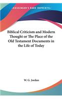 Biblical Criticism and Modern Thought or The Place of the Old Testament Documents in the Life of Today