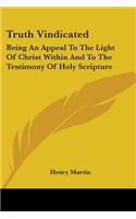 Truth Vindicated: Being An Appeal To The Light Of Christ Within And To The Testimony Of Holy Scripture(English)