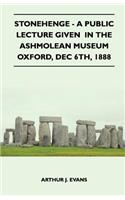 Stonehenge - A Public Lecture Given In The Ashmolean Museum Oxford, Dec 6th, 1888