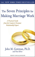 The Seven Principles for Making Marriage Work: A Practical Guide from the Country's Foremost Relationship Expert