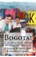 Bogota!: A Hidden Gem Guide to Surgical Tourism in Bogota, Colombia