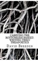 Carrying the bottomless basket writing theo/theapoetics
