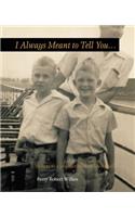 I Always Meant to Tell You...: Letters to a Younger Brother (Deceased)