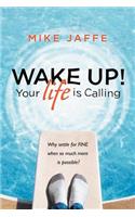 Wake Up! Your Life Is Calling