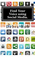 Find Your Voice Using Social Media.: Follow Your Passion and Change the World Using Social Media.