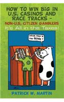 How to WIN Big in U.S. Casinos and Race Tracks - non-U.S. Citizen Gamblers: It's All in the Taxes!(English)