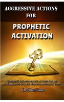Aggressive Actions For Prophetic Activation