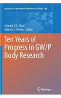 Ten Years of Progress in Gw/P Body Research