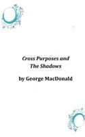 Cross Purposes and The Shadows