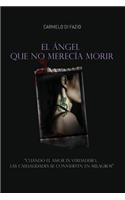 El ángel que no merecía morir.: "Cuando el amor es verdadero... las casualidades se convierten en milagros"(Spanish)