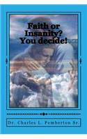 Faith or Insanity? You decide!