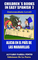 Childrens Books in Easy Spanish Volume 3: Alicia en el Pais de las Maravillas