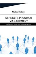 Affiliate Program Management: Making More Money with Affiliate Programs(English)