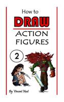 How to Draw Action Figures: Book 2: More Than 70 Sketches of Action Figures and Action Poses (Drawing Action Figures, Draw Action Figures Book, Ho