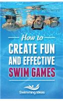 How to Create Fun and Effective Swim Games: Invent your own swim games on the fly following this tested formula(English)