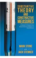 Substantive Theory and Constructive Measures: A Collection of Chapters and Measurement Commentary on Causal Science